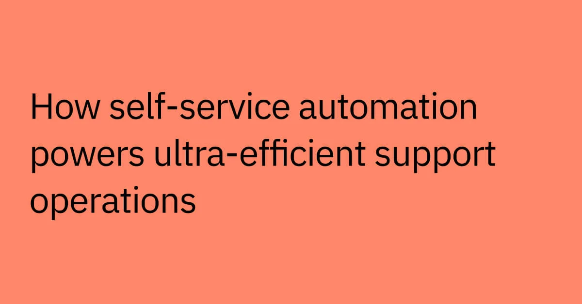 how-self-service-automatin-powers-ultra-efficient-support-operations