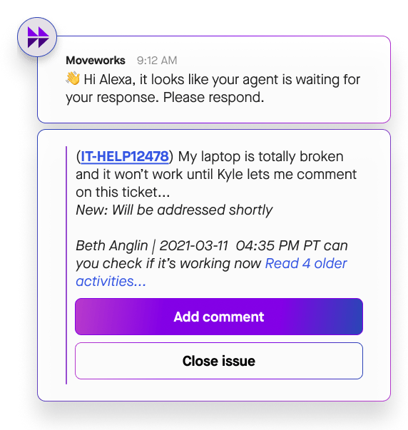 The Moveworks Copilot lives in the messaging platforms employees use every day, picking up and continuing conversations from other support channels to ensure that issues are resolved efficiently.
