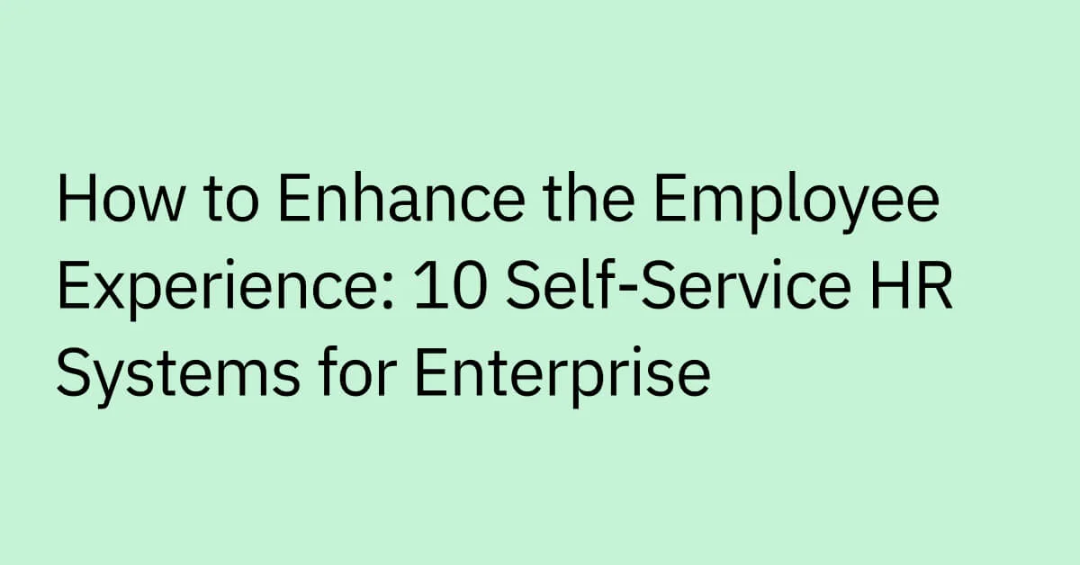 how-to-enhance-the-employee-experience-10-self-service-hr-systems