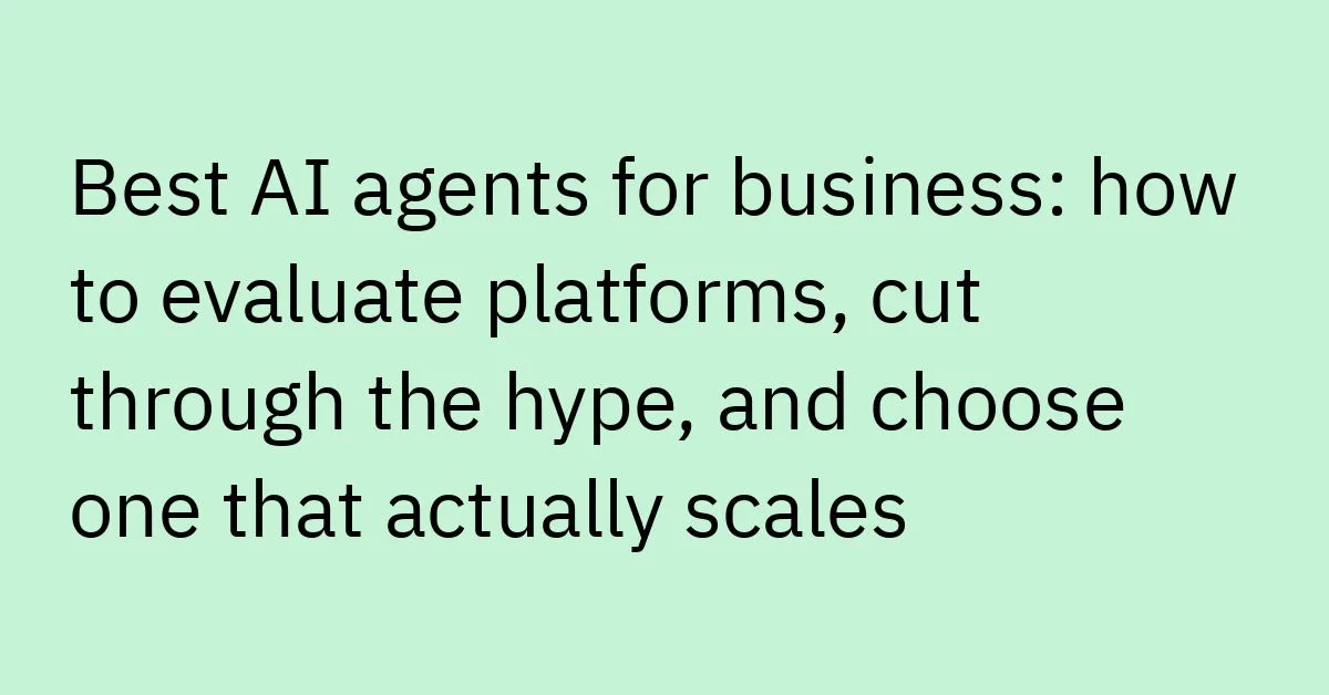 Best AI Agents for Business: How to Evaluate Platforms 