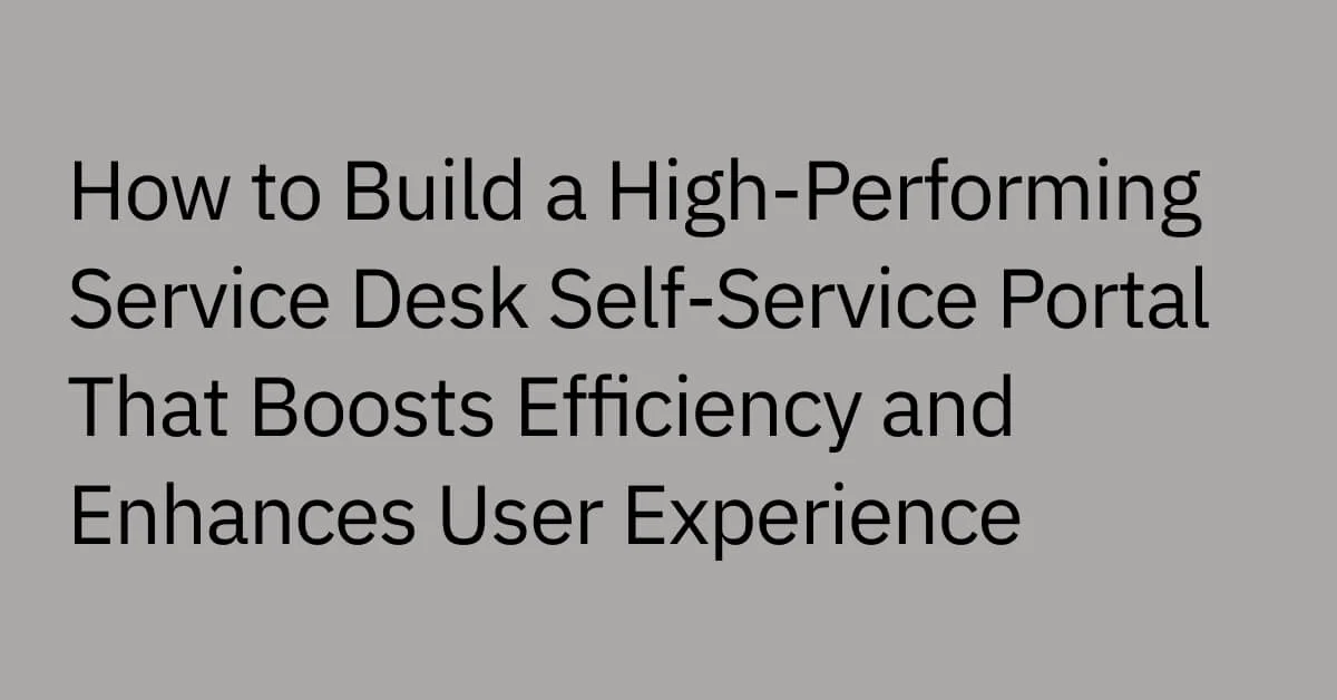 how-to-build-a-high-performing-service-desk-self-service-portal