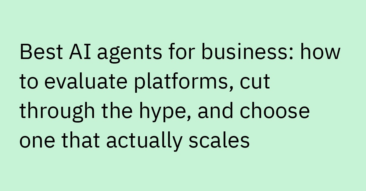 Best AI Agents for Business: How to Evaluate Platforms 