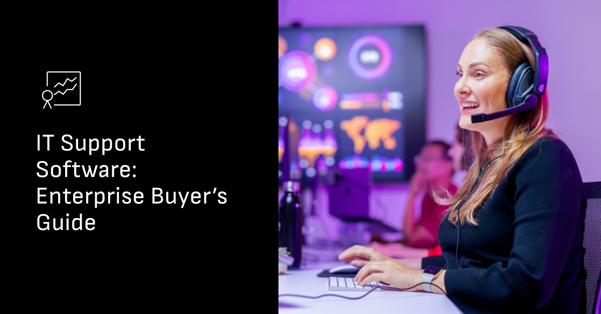 IT Support Software: Enterprise Buyer’s Guide