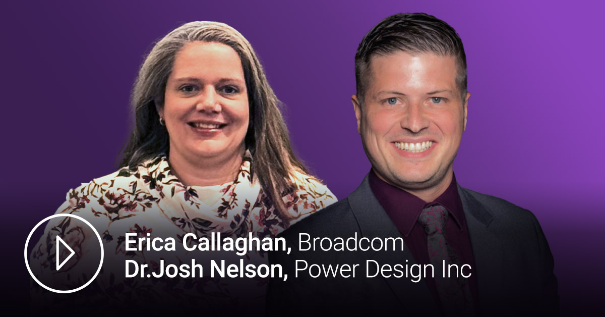 erica-callaghan-broadcom-dr-josh-nelson-power-design-inc-webinar